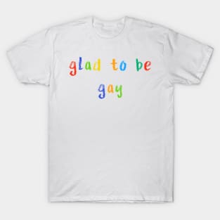 glad to be gay T-Shirt